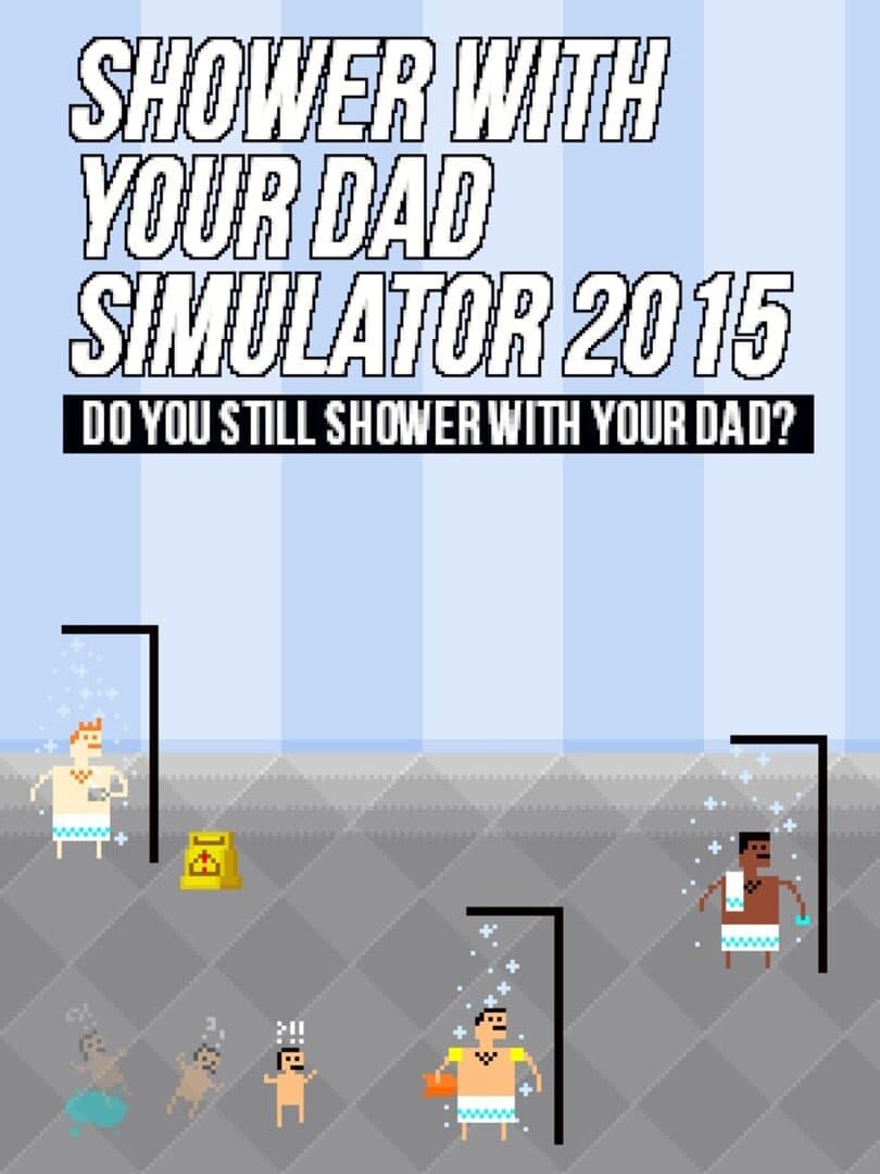Cover of Shower With Your Dad Simulator 2015: Do You Still Shower With Your Dad?